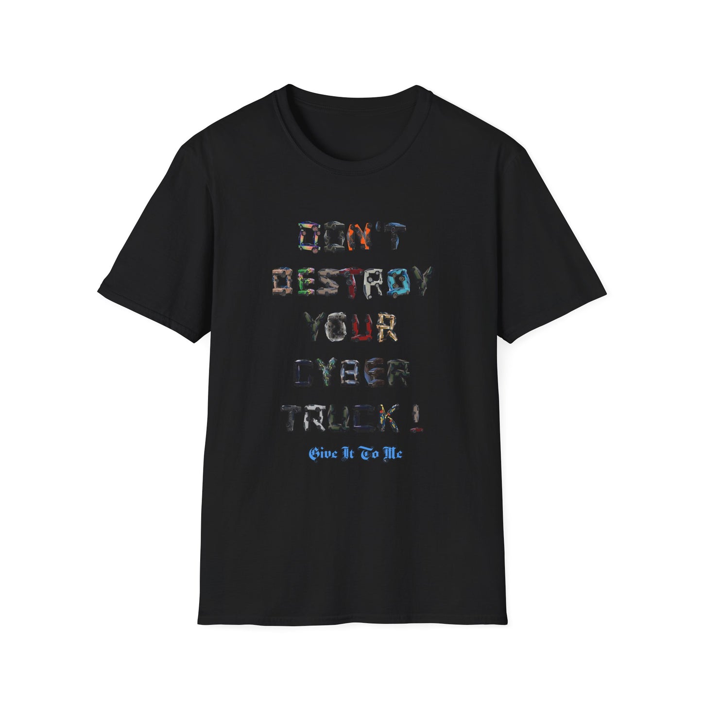 Don't Destroy Your Cyber Truck Unisex Softstyle T-Shirt