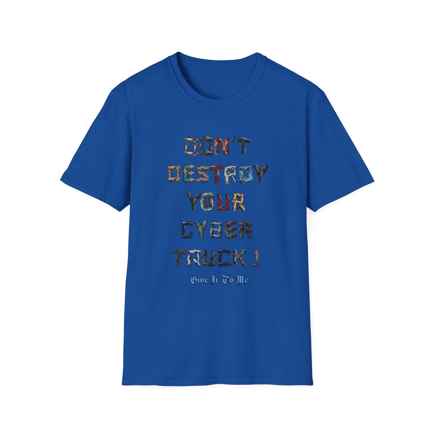 Don't Destroy Your Cyber Truck Unisex Softstyle T-Shirt