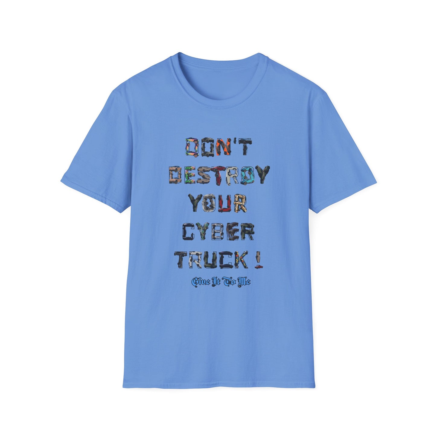 Don't Destroy Your Cyber Truck Unisex Softstyle T-Shirt