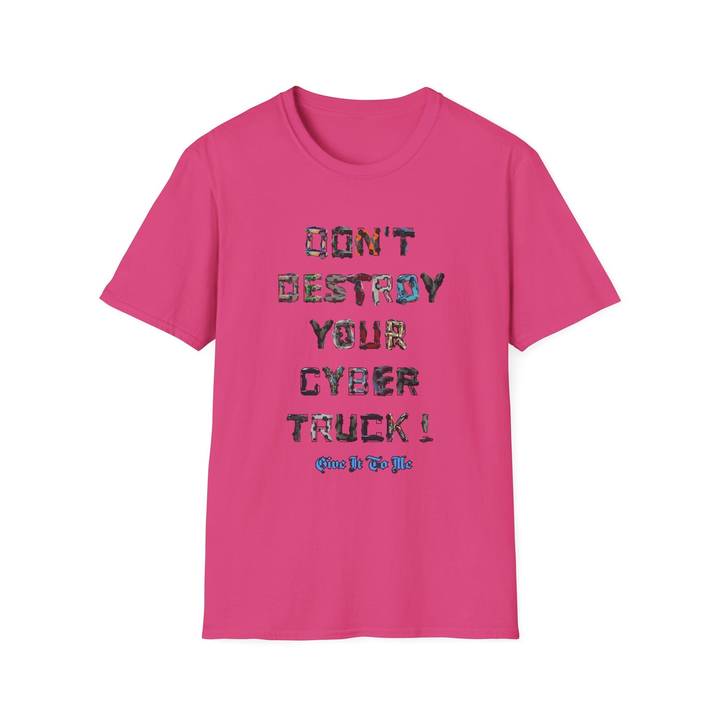 Don't Destroy Your Cyber Truck Unisex Softstyle T-Shirt