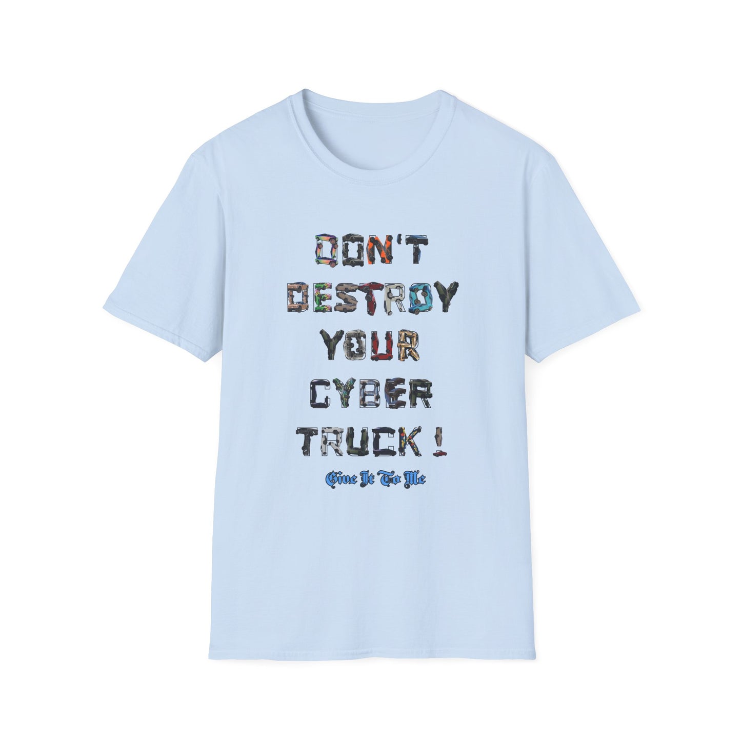 Don't Destroy Your Cyber Truck Unisex Softstyle T-Shirt