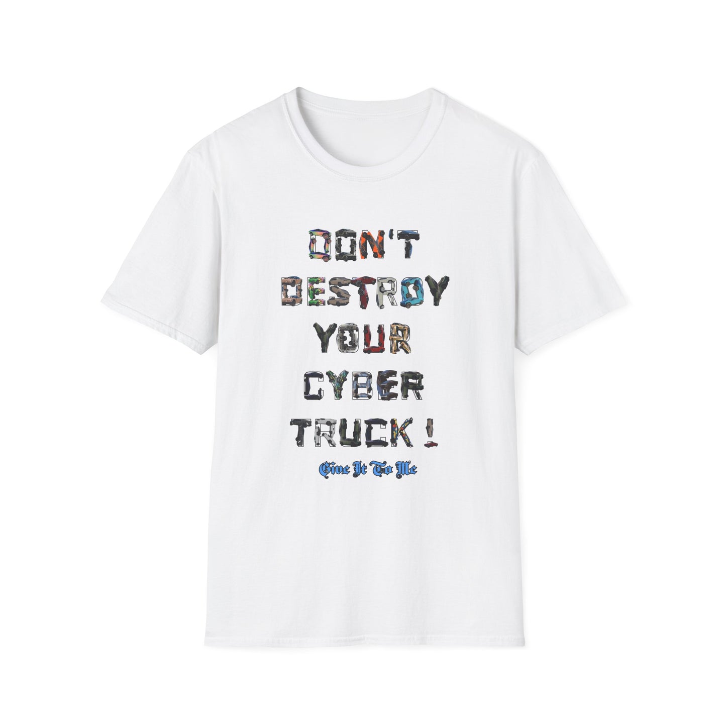 Don't Destroy Your Cyber Truck Unisex Softstyle T-Shirt