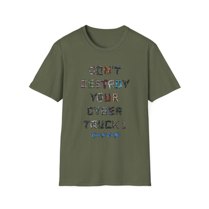 Don't Destroy Your Cyber Truck Unisex Softstyle T-Shirt