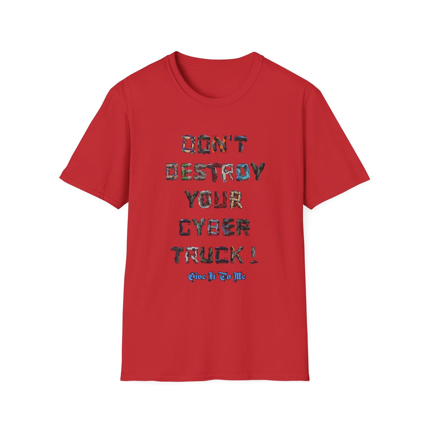 Don't Destroy Your Cyber Truck Unisex Softstyle T-Shirt