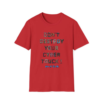 Don't Destroy Your Cyber Truck Unisex Softstyle T-Shirt