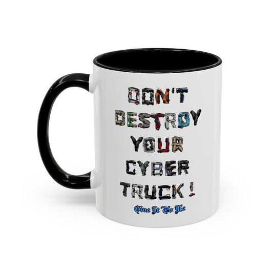 Don't Destroy Your Cyber Truck Coffee Mug