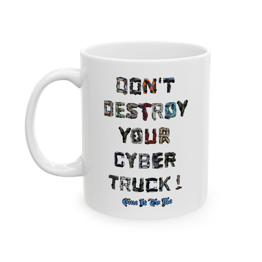 'Don't Destroy Your Cyber Truck' Ceramic Mug