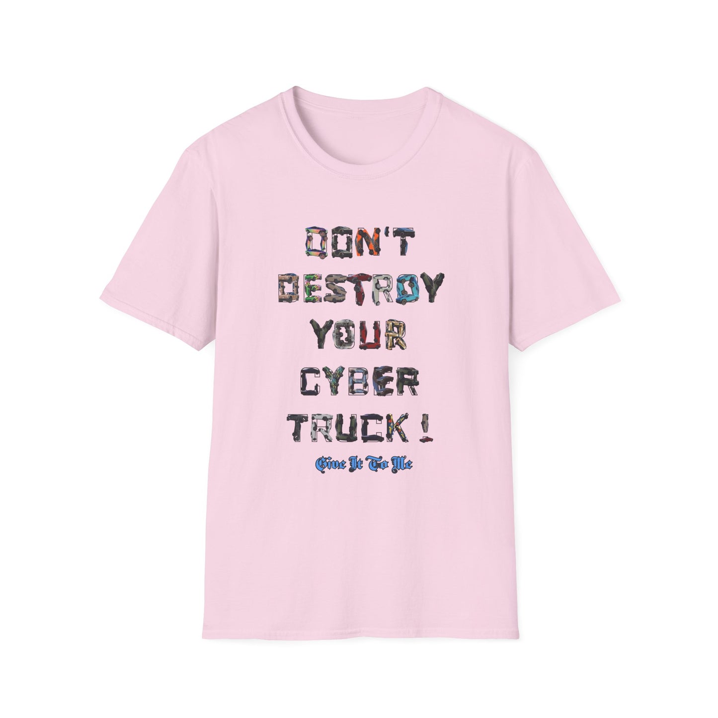Don't Destroy Your Cyber Truck Unisex Softstyle T-Shirt