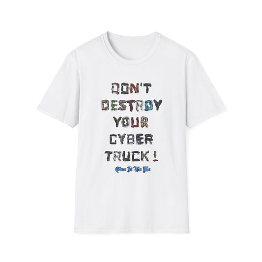 Don't Destroy Your Cyber Truck Unisex Softstyle T-Shirt